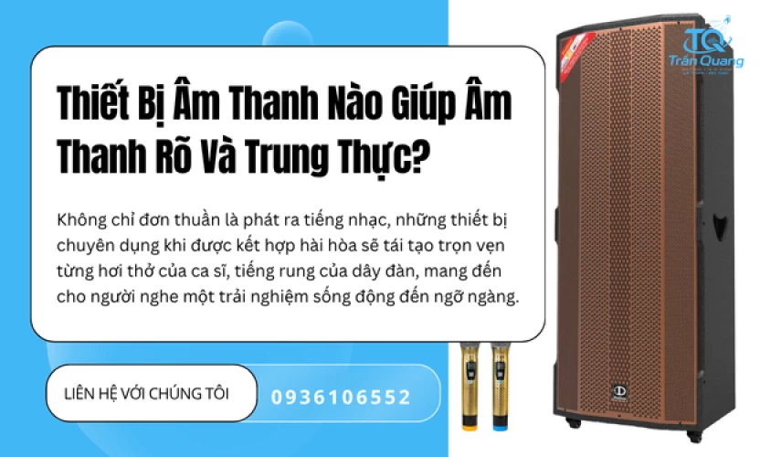 Thiết Bị Âm Thanh Nào Giúp Âm Thanh Rõ Và Trung Thực?