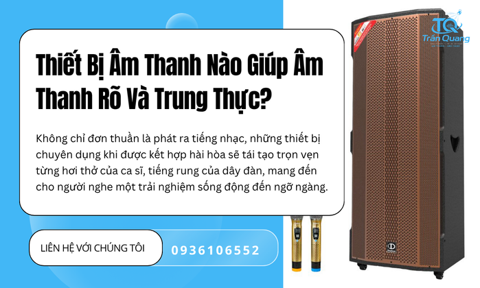 Thiết Bị Âm Thanh Nào Giúp Âm Thanh Rõ Và Trung Thực?